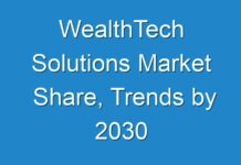 WealthTech Solutions Market Share, Trends by 2030