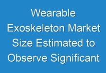 Wearable Exoskeleton Market Size Estimated to Observe Significant Growth by 2028
