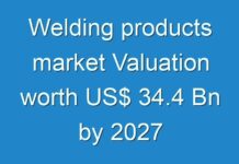 Welding products market Valuation worth US$ 34.4 Bn by 2027