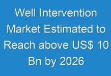 Well Intervention Market Estimated to Reach above US$ 10 Bn by 2026