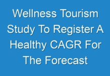 Wellness Tourism Study To Register A Healthy CAGR For The Forecast Period