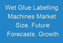 Wet Glue Labelling Machines Market Size, Future Forecasts, Growth Rate, And Industry Analysis To 2026