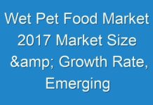 Wet Pet Food Market 2017 Market Size & Growth Rate, Emerging Trends, Main Vendors, and Forecasts 2025