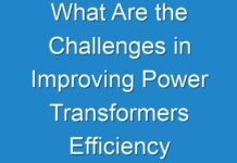 What Are the Challenges in Improving Power Transformers Efficiency During Forecast Period 2028??