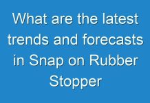What are the latest trends and forecasts in Snap on Rubber Stopper Market ?