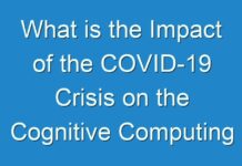 What is the Impact of the COVID-19 Crisis on the Cognitive Computing in Healthcare Market?