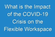 What is the Impact of the COVID-19 Crisis on the Flexible Workspace Market?