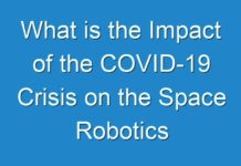 What is the Impact of the COVID-19 Crisis on the Space Robotics Market?