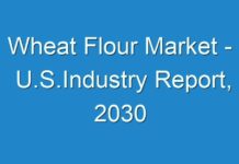 Wheat Flour Market – U.S.Industry Report, 2030