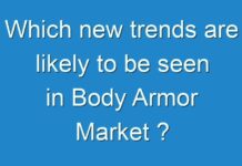 Which new trends are likely to be seen in Body Armor Market ?