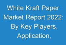 White Kraft Paper Market Report 2024: By Key Players, Application, Product, Share, Forecast 2024-2025