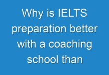 Why is IELTS preparation better with a coaching school than self-preparation?