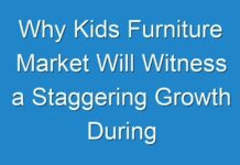 Why Kids Furniture Market Will Witness a Staggering Growth During 2024 – 2030