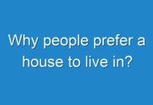 Why people prefer a house to live in?