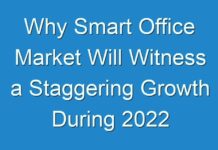 Why Smart Office Market Will Witness a Staggering Growth During 2024 – 2030