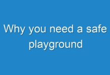 Why you need a safe playground