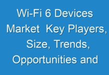 Wi-Fi 6 Devices Market Key Players, Size, Trends, Opportunities and growth Analysis 2030