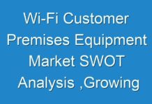 Wi-Fi Customer Premises Equipment Market SWOT Analysis ,Growing Popularity and Emerging Trends during 2030
