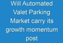 Will Automated Valet Parking Market carry its growth momentum post COVID-19? Read more to know