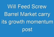 Will Feed Screw Barrel Market carry its growth momentum post COVID-19? Read more to know