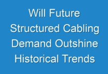 Will Future Structured Cabling Demand Outshine Historical Trends Forecast 2024 to 2031