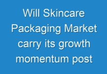 Will Skincare Packaging Market carry its growth momentum post COVID-19? Read more to know