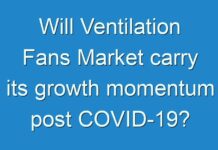 Will Ventilation Fans Market carry its growth momentum post COVID-19? Read more to know