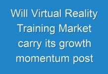 Will Virtual Reality Training Market carry its growth momentum post COVID-19? Read more to know