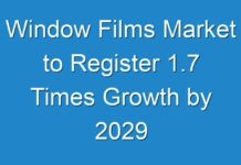 Window Films Market to Register 1.7 Times Growth by 2029