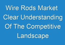 Wire Rods Market Clear Understanding Of The Competitive Landscape And Key Product Segments 2031