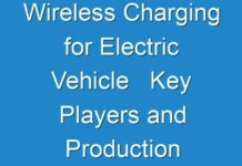 Wireless Charging for Electric Vehicle Key Players and Production Information analysis with Forecast 2031