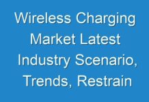 Wireless Charging Market Latest Industry Scenario, Trends, Restrain & Future Forecast 2027
