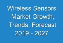 Wireless Sensors Market Growth, Trends, Forecast 2019 – 2027