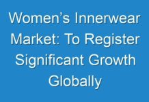 Women’s Innerwear Market: To Register Significant Growth Globally By 2019 – 2027