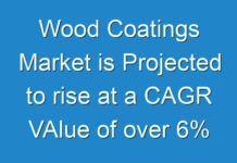 Wood Coatings Market is Projected to rise at a CAGR VAlue of over 6% During Forecast Period 2019-2027