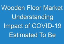 Wooden Floor Market Understanding Impact of COVID-19 Estimated To Be Experienced 2024 – 2031