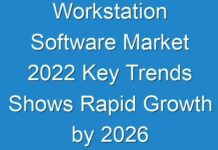 Workstation Software Market 2024 Key Trends Shows Rapid Growth by 2026