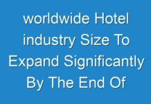 worldwide Hotel industry Size To Expand Significantly By The End Of 2027