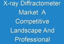 X-ray Diffractometer Market A Competitive Landscape And Professional Industry Survey 2018 – 2026