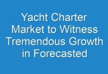 Yacht Charter Market to Witness Tremendous Growth in Forecasted Period 2024-2026