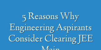 5 Reasons Why Engineering Aspirants Consider Clearing JEE Main