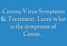 Corona Virus Symptoms & Treatment: Learn what is the symptoms of Corona Virus and its treatment
