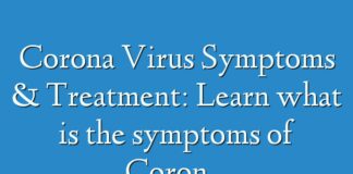 Corona Virus Symptoms & Treatment: Learn what is the symptoms of Corona Virus and its treatment
